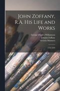 John Zoffany, R.A. his Life and Works
