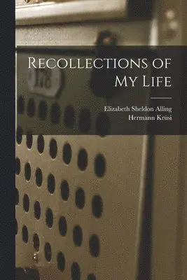 Hermann Krüsi, Elizabeth Sheldon Alling - Recollections of my Life, Häftad. Tillgänglighet: Lägg i varukorg