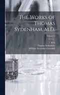 The Works of Thomas Sydenham, M.D.; Volume 2