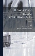 Works of Thomas Sydenham, M.D.; Volume 2