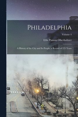 Ellis Paxson Oberholtzer - Philadelphia; a History of the City and its People, a Record of 225 Years; Volume 4, Häftad. Tillgänglighet: Lägg i varukorg