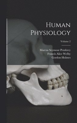 Gordon Holmes, Marcus Seymour Pembrey, Luigi Luciani - Human Physiology; Volume 2, Inbunden