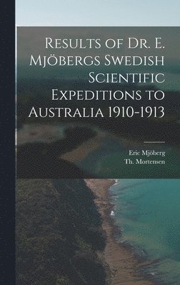 Eric Mjöberg, Th 1868-1952 Mortensen - Results of Dr. E. Mjöbergs Swedish Scientific Expeditions to Australia 1910-1913, Inbunden