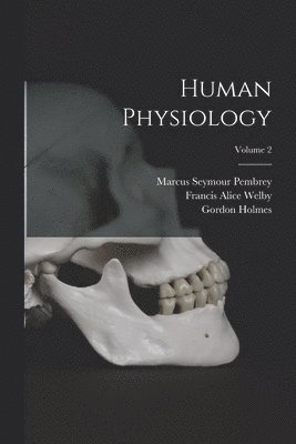 Gordon Holmes, Marcus Seymour Pembrey, Luigi Luciani - Human Physiology; Volume 2, Häftad