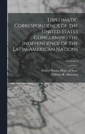 Diplomatic Correspondence of the United States Concerning the Independence of the Latin-American Nations; Volume 3