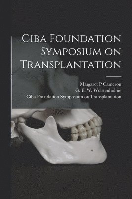 Ciba Foundation Symp Transplantation, G E W Wolstenholme, Margaret P Cameron - Ciba Foundation Symposium on Transplantation, Häftad