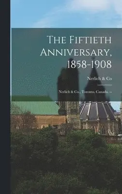 Nerlich & Co - Fiftieth Anniversary, 1858-1908, Inbunden. Tillgänglighet: Lägg i varukorg