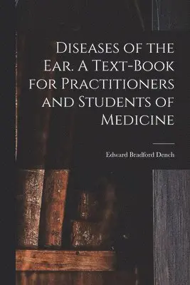 Diseases of the ear. A Text-book for Practitioners and Students of Medicine