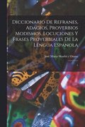 Diccionario de refranes, adagios, proverbios modismos, locuciones y frases proverbiales de la lengua espanola
