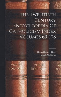 Henri Daniel - Rops, Joseph W Sprug - Twentieth Century Encyclopedia Of Catholicism Index Volumes 69-108, Inbunden