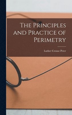 Luther Crouse Peter - Principles and Practice of Perimetry, Inbunden. Tillgänglighet: Lägg i varukorg