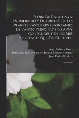 Angel Sallent Y Gotés, Pio Font y Quer, Barcelona Institut D'Estudis Catalans - Flora de Catalunya; enumeració y descripció de les plantes vasculars espontanies de l'antic principat fins avuy conegudes y de les més importants que s'hi cultiven, Häftad