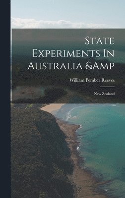 State Experiments In Australia & New Zealand, Inbunden