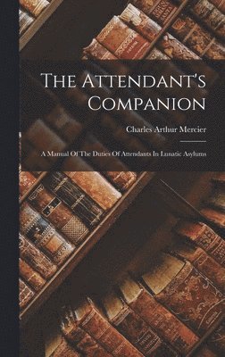 Charles Arthur Mercier - Attendant's Companion, Inbunden