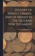 History Of Jewish Coinage, And Of Money In The Old And New Testament