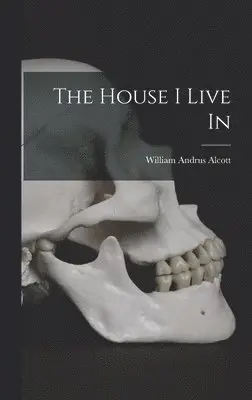 William Andrus Alcott - House I Live In, Inbunden. Tillgänglighet: Lägg i varukorg