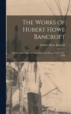 Hubert Howe Bancroft - Works of Hubert Howe Bancroft, Inbunden
