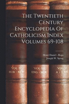 Henri Daniel - Rops, Joseph W Sprug - Twentieth Century Encyclopedia Of Catholicism Index Volumes 69-108, Häftad