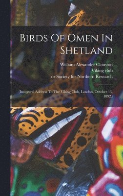 Viking Club, Jessie Margaret Edmondston Saxby, William Alexander Clouston - Birds Of Omen In Shetland, Inbunden. Tillgänglighet: Lägg i varukorg