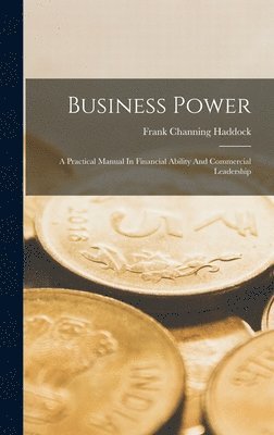 Frank Channing Haddock - Business Power, Inbunden