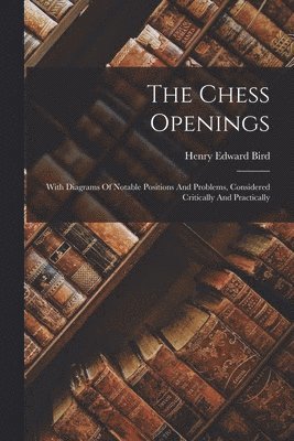 Henry Edward Bird - Chess Openings, Häftad. Tillgänglighet: Lägg i varukorg