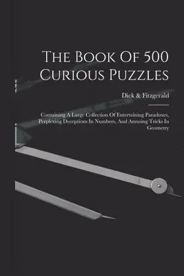 Dick & Fitzgerald - Book Of 500 Curious Puzzles, Häftad. Tillgänglighet: Tillfälligt slut