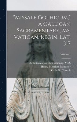 Catholic Church, Henry Marriott Bannister, Biblioteca Apostolica Vaticana Mss - "Missale Gothicum," a Gallican sacramentary, ms. Vatican. Regin. Lat. 317; Volume 1, Inbunden