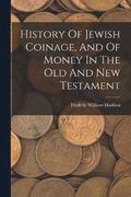 History Of Jewish Coinage, And Of Money In The Old And New Testament