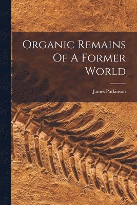 James Parkinson - Organic Remains Of A Former World, Häftad. Tillgänglighet: Lägg i varukorg