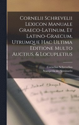 Cornelius Schrevelius, Stamperia Del Seminario (Padua) - Cornelii Schrevelii Lexicon Manuale Graeco-latinum, Et Latino-graecum, Utrumque Hac Ultima Editione Multo Auctius, & Locupletius, Inbunden