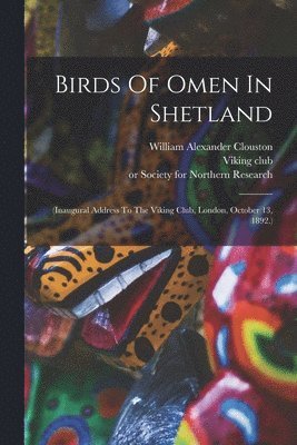 Viking Club, Jessie Margaret Edmondston Saxby, William Alexander Clouston - Birds Of Omen In Shetland, Häftad. Tillgänglighet: Lägg i varukorg