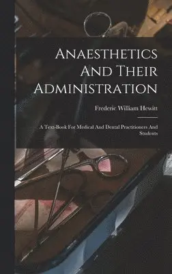Frederic William Hewitt - Anaesthetics And Their Administration, Inbunden. Tillgänglighet: Lägg i varukorg
