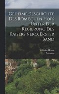Geheime Geschichte des rmischen hofs unter der Regierung des kaisers Nero, Erster Band