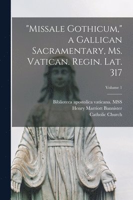 Catholic Church, Henry Marriott Bannister, Biblioteca Apostolica Vaticana Mss - "Missale Gothicum," a Gallican sacramentary, ms. Vatican. Regin. Lat. 317; Volume 1, Häftad