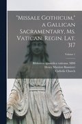 &quot;Missale Gothicum,&quot; a Gallican sacramentary, ms. Vatican. Regin. Lat. 317; Volume 1
