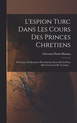 Giovanni Paolo Marana - L'espion Turc Dans Les Cours Des Princes Chretiens, Inbunden. Tillgänglighet: Lägg i varukorg