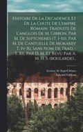 Histoire De La Decadence Et De La Chute De L'empire Romain. Traduite De L'anglois De M. Gibbon, Par M. De Septchenes (t. I-iii), Par M. De Cantuelle De Mokarby T. Iv-xi, Sans Nom De Trad. - T. Xii,...