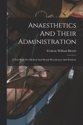 Frederic William Hewitt - Anaesthetics And Their Administration, Häftad. Tillgänglighet: Lägg i varukorg
