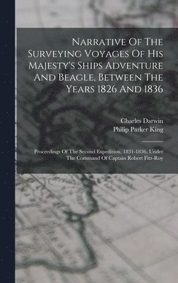 Philip Parker King, Charles Darwin - Narrative Of The Surveying Voyages Of His Majesty's Ships Adventure And Beagle, Between The Years 1826 And 1836, Inbunden