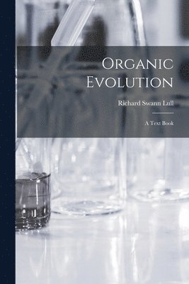 Richard Swann Lull - Organic Evolution, Häftad