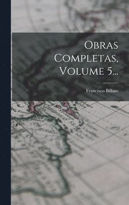 Francisco Bilbao - Obras Completas, Volume 5..., Inbunden. Tillgänglighet: Lägg i varukorg
