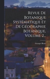 Revue De Botanique Syst�matique Et De G�ographie Botanique, Volume 2...