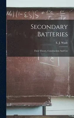 E J Wade - Secondary Batteries, Inbunden. Tillgänglighet: Lägg i varukorg