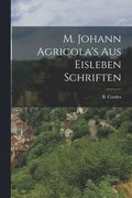 M. Johann Agricola's aus Eisleben Schriften