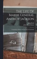 Life Of Major General Andrew Jackson