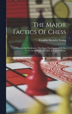 Franklin Knowles Young - Major Tactics Of Chess, Inbunden. Tillgänglighet: Lägg i varukorg