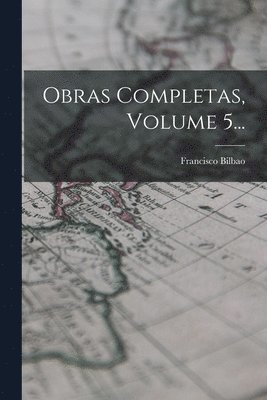 Francisco Bilbao - Obras Completas, Volume 5..., Häftad. Tillgänglighet: Lägg i varukorg