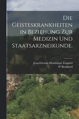 Jean-Etienne-Dominique Esquirol, W Bernhard - Geisteskrankheiten in Beziehung zur Medizin und Staatsarzneikunde., Häftad. Tillgänglighet: Lägg i varukorg