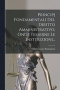 Principj Fondamentali Del Diritto Amministrativo, Onde Tesserne Le Instituzioni...