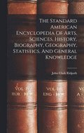 Standard American Encyclopedia Of Arts, Sciences, History, Biography, Geography, Statistics, And General Knowledge